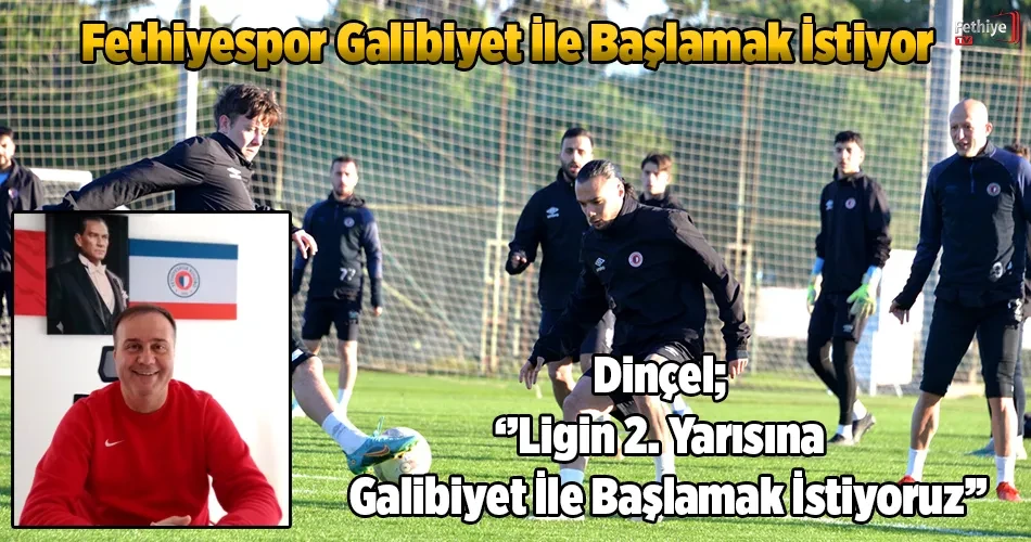 Dinçel; ‘’Ligin 2. Yarısına Galibiyet İle Başlamak İstiyoruz’’