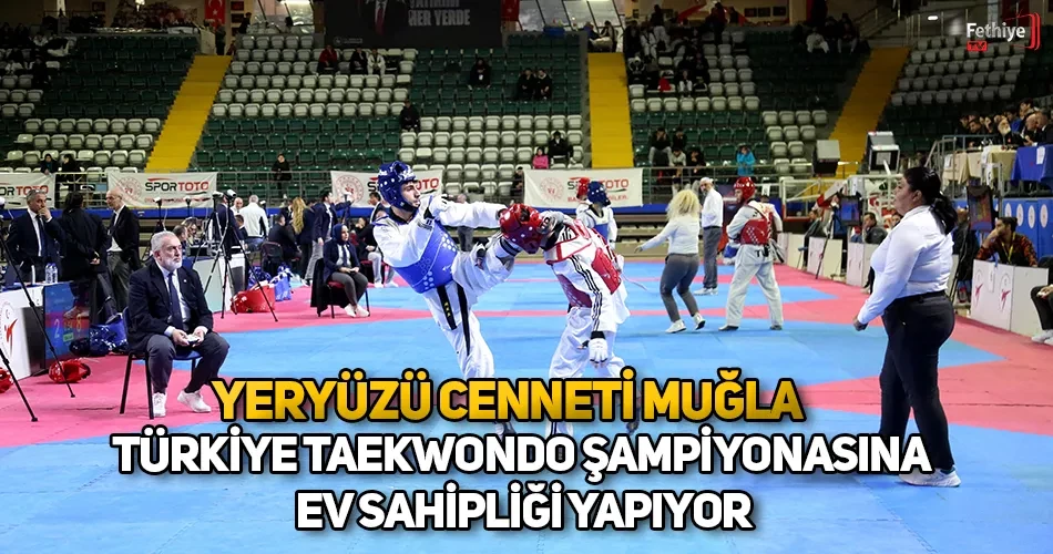 Yeryüzü Cenneti Muğla Türkiye Taekwondo Şampiyonasına Ev Sahipliği Yapıyor