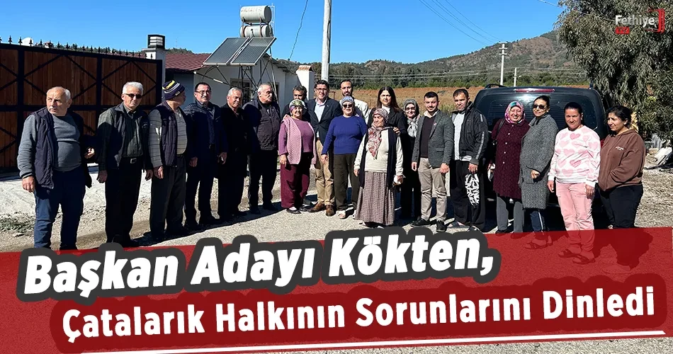 Başkan Adayı Kökten, Çatalarık Halkının Sorunlarını Dinledi 