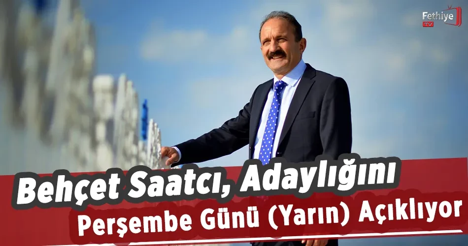 Behçet Saatcı, Adaylığını Perşembe Günü (Yarın) Açıklıyor