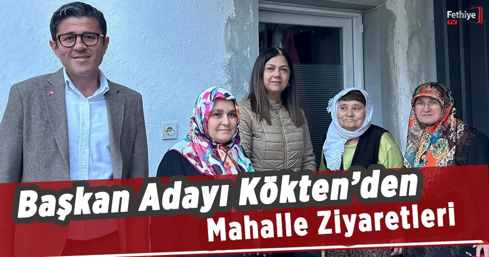 Başkan Adayı Kökten’den Mahalle Ziyaretleri 